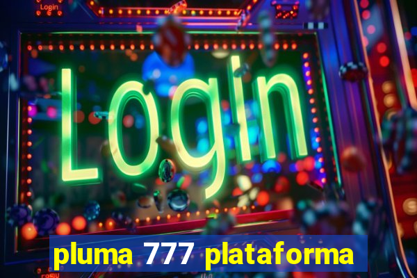 pluma 777 plataforma